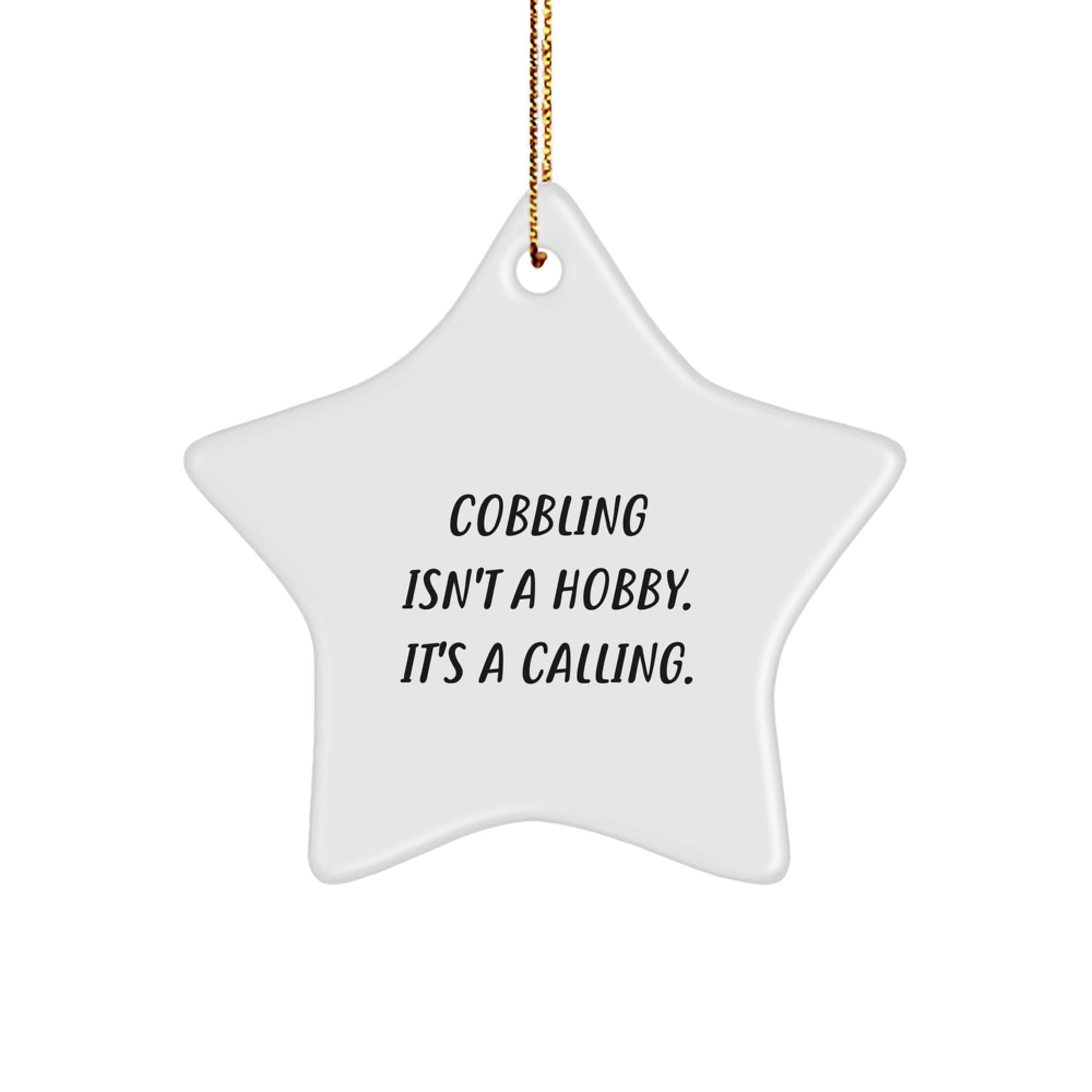 Cobbling Gifts from Friends and Family for Men, Christmas Unique Star Ornaments - 'Cobbling Isn't A Hobby, It's A Calling.' - The Buy Boom