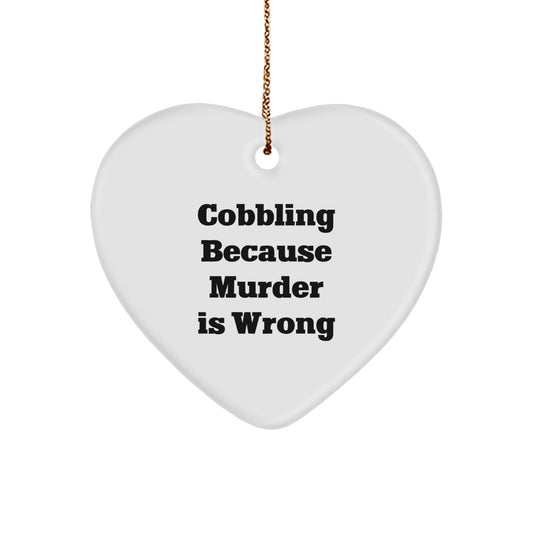 Cobbling Gifts from Friends, Gifts for Cobbling Enthusiasts, Funny Heart Ornament, 'Cobbling Because Murder Is Wrong' - The Buy Boom