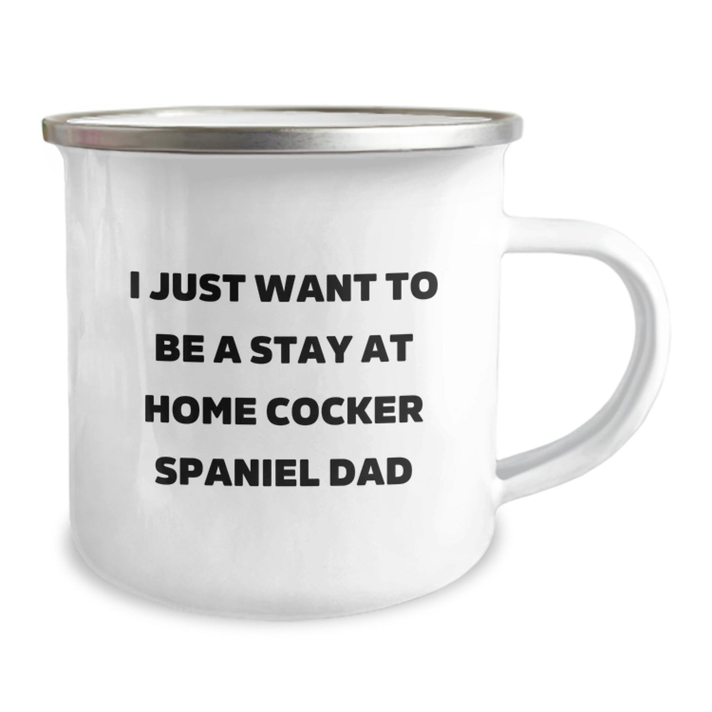 Cocker Spaniel Dad's Funny Camping Mug Gift for Men from Family, 'I Just Want To Be A Stay At Home Cocker Spaniel Dad' Graduation Unique Gifts - The Buy Boom