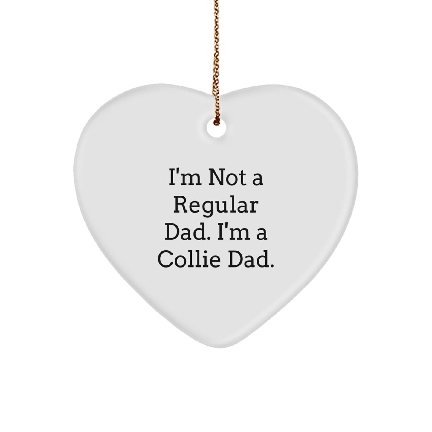 Collie Dog Gifts for Dad Christmas Heart Ornament - Funny Quote 'I'm Not A Regular Dad. I'm A Collie Dad.' - The Buy Boom