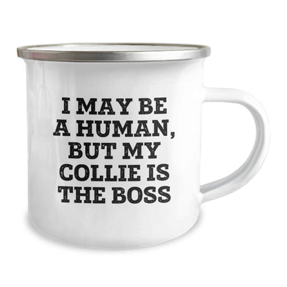 Collie Dog Lover's Funny Camping Mug Gift, 'I May Be A Human, But My Collie Is The Boss', 12 oz Stainless Steel with Enamel Finish, Perfect Birthday Present from Friends or Family - The Buy Boom