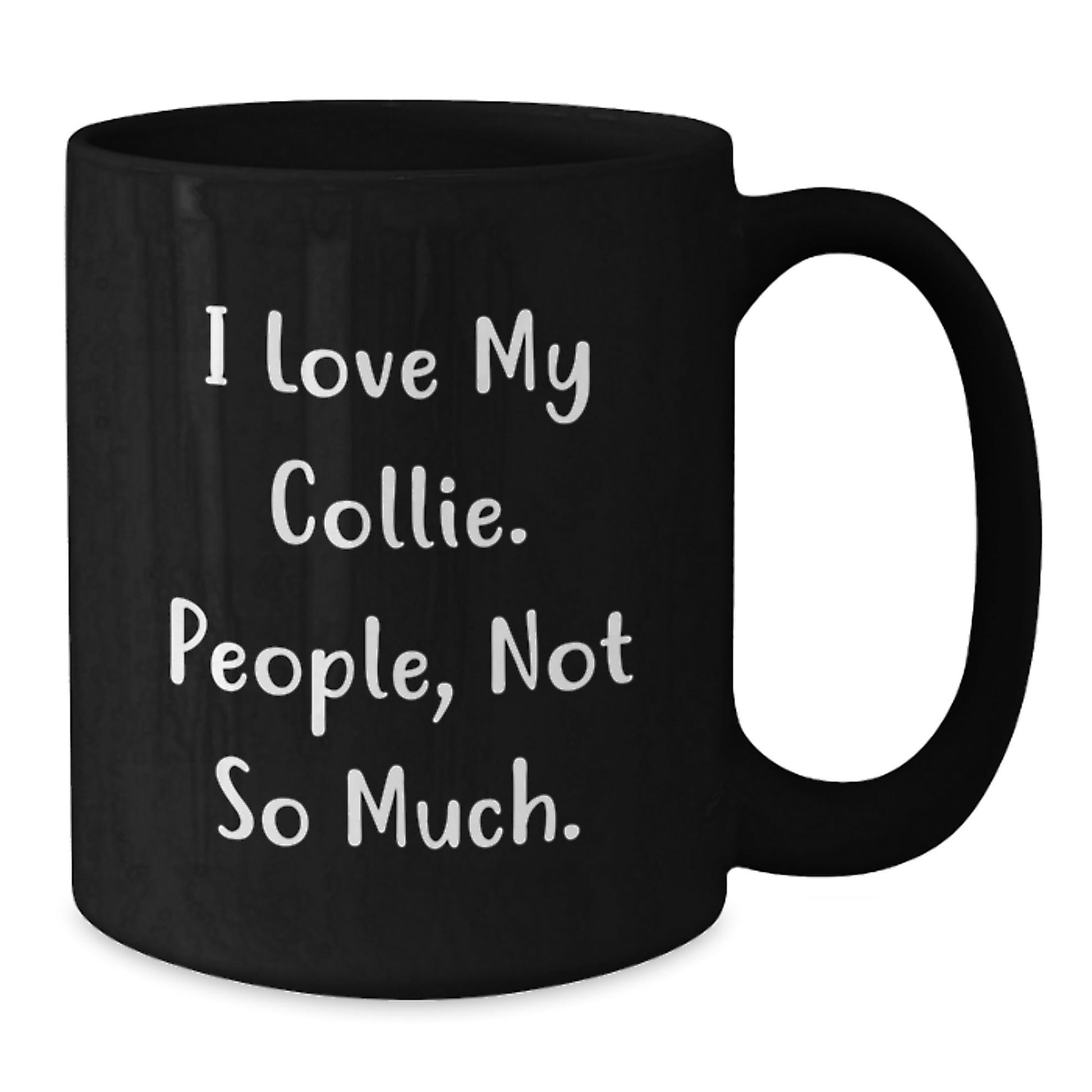Collie Dog Lovers Funny Quote Black Coffee Mugs Gifts from Family to Friends for Birthday - I Love My Collie People Not So Much. - The Buy Boom