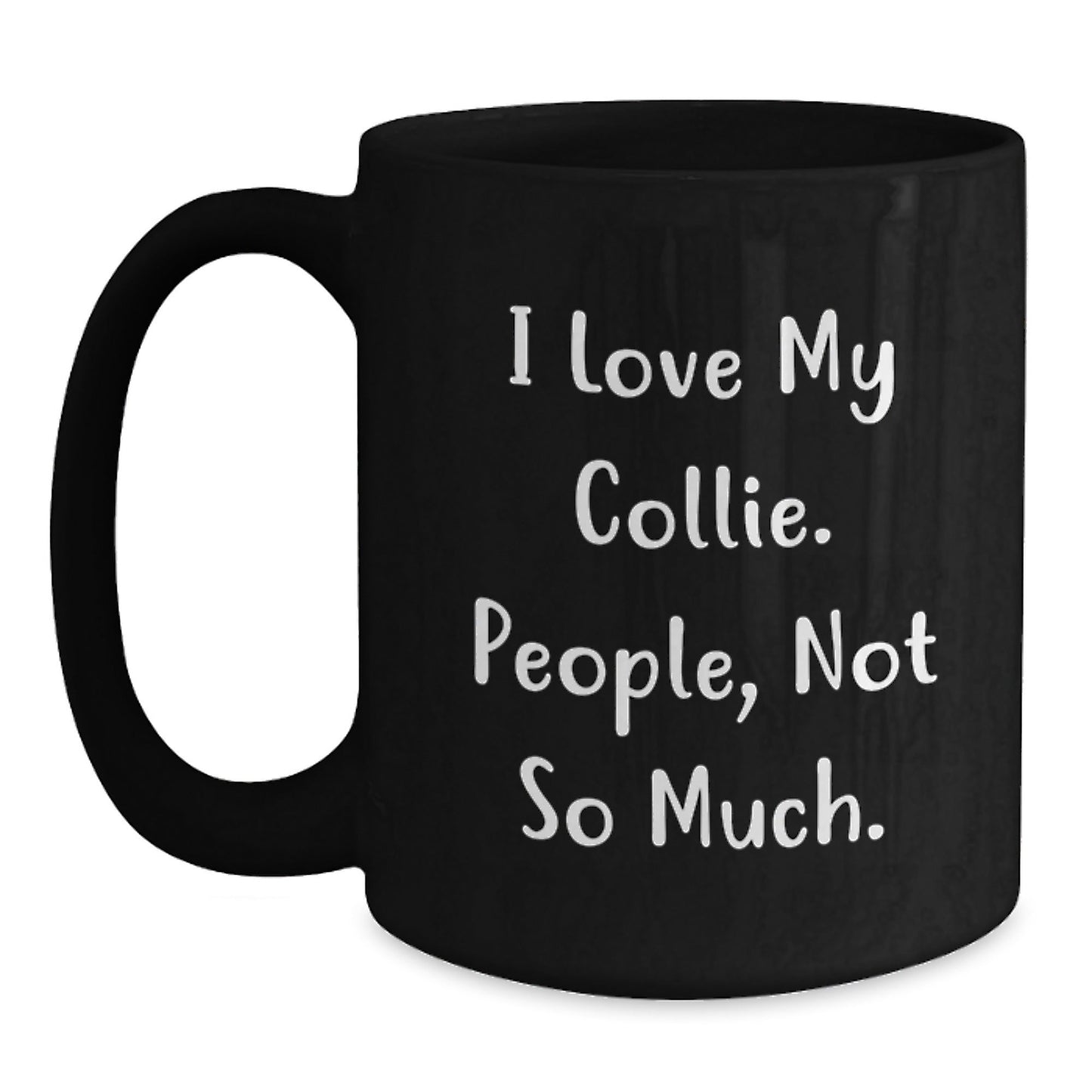 Collie Dog Lovers Funny Quote Black Coffee Mugs Gifts from Family to Friends for Birthday - I Love My Collie People Not So Much. - The Buy Boom