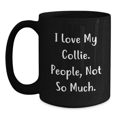 Collie Dog Lovers Funny Quote Black Coffee Mugs Gifts from Family to Friends for Birthday - I Love My Collie People Not So Much. - The Buy Boom