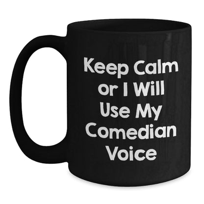 Comedian Humor Gifts from Men to Friends and Family - Funny Black Coffee Mugs for Comedian Lovers - 'Keep Calm Or I Will Use My Comedian Voice' - The Buy Boom