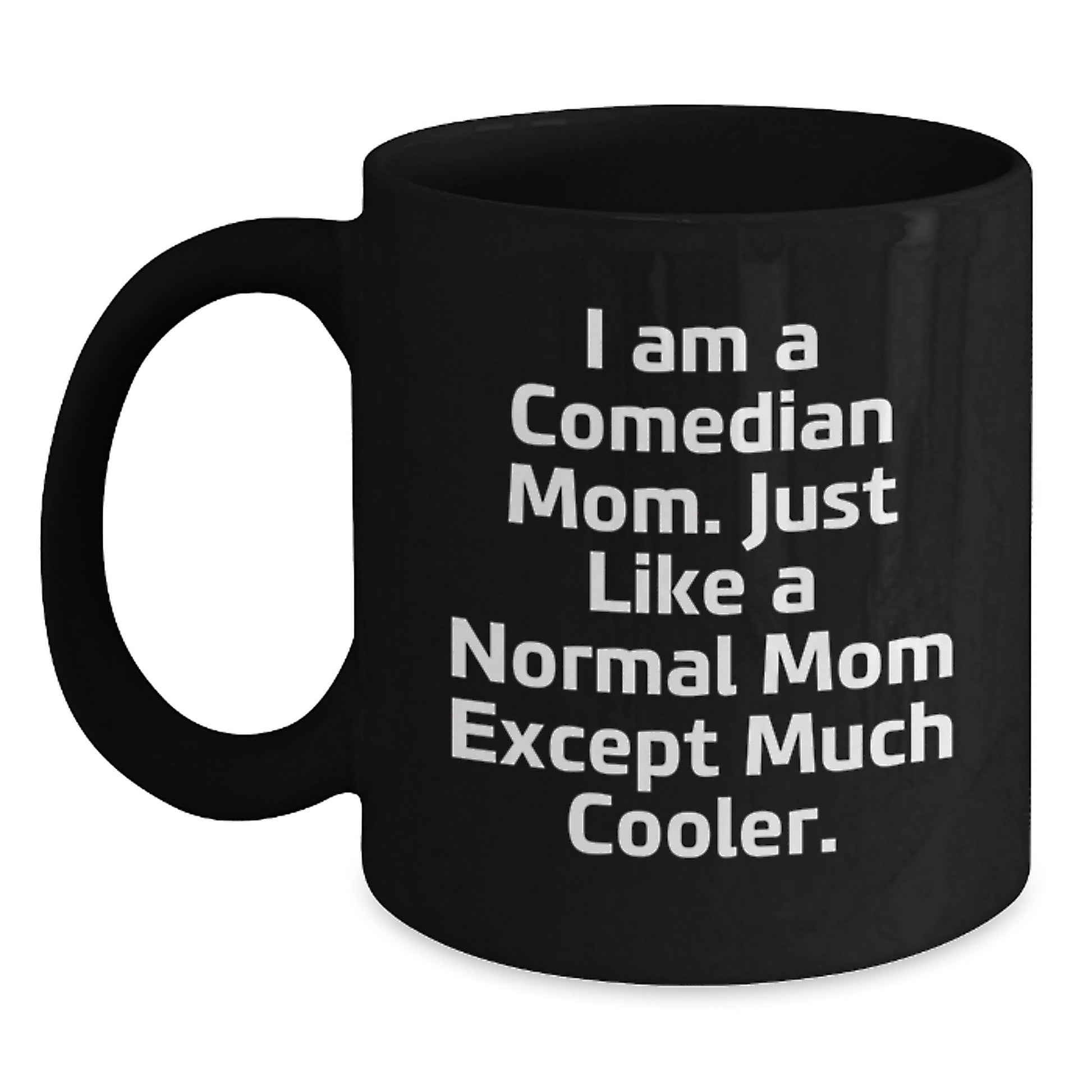 Comedian Mom Funny Christmas Unique Gift, Black Coffee Mug for Comedian Friends - Gifts from Mom, A Comedian Mom Mug - The Buy Boom