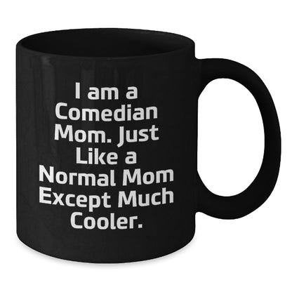 Comedian Mom Funny Christmas Unique Gift, Black Coffee Mug for Comedian Friends - Gifts from Mom, A Comedian Mom Mug - The Buy Boom