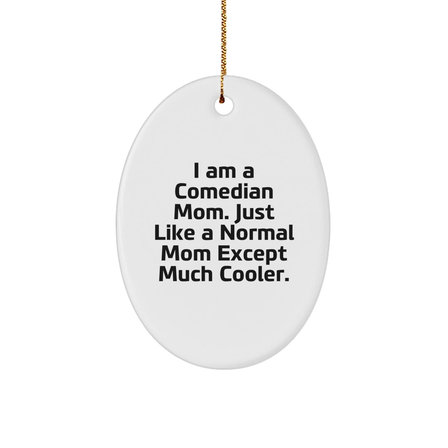 Comedian Mom Funny Oval Ornament, Gifts for Comedian Mom, Unique Christmas Unique Gifts from Mom to Comedian Daughter or Son - The Buy Boom