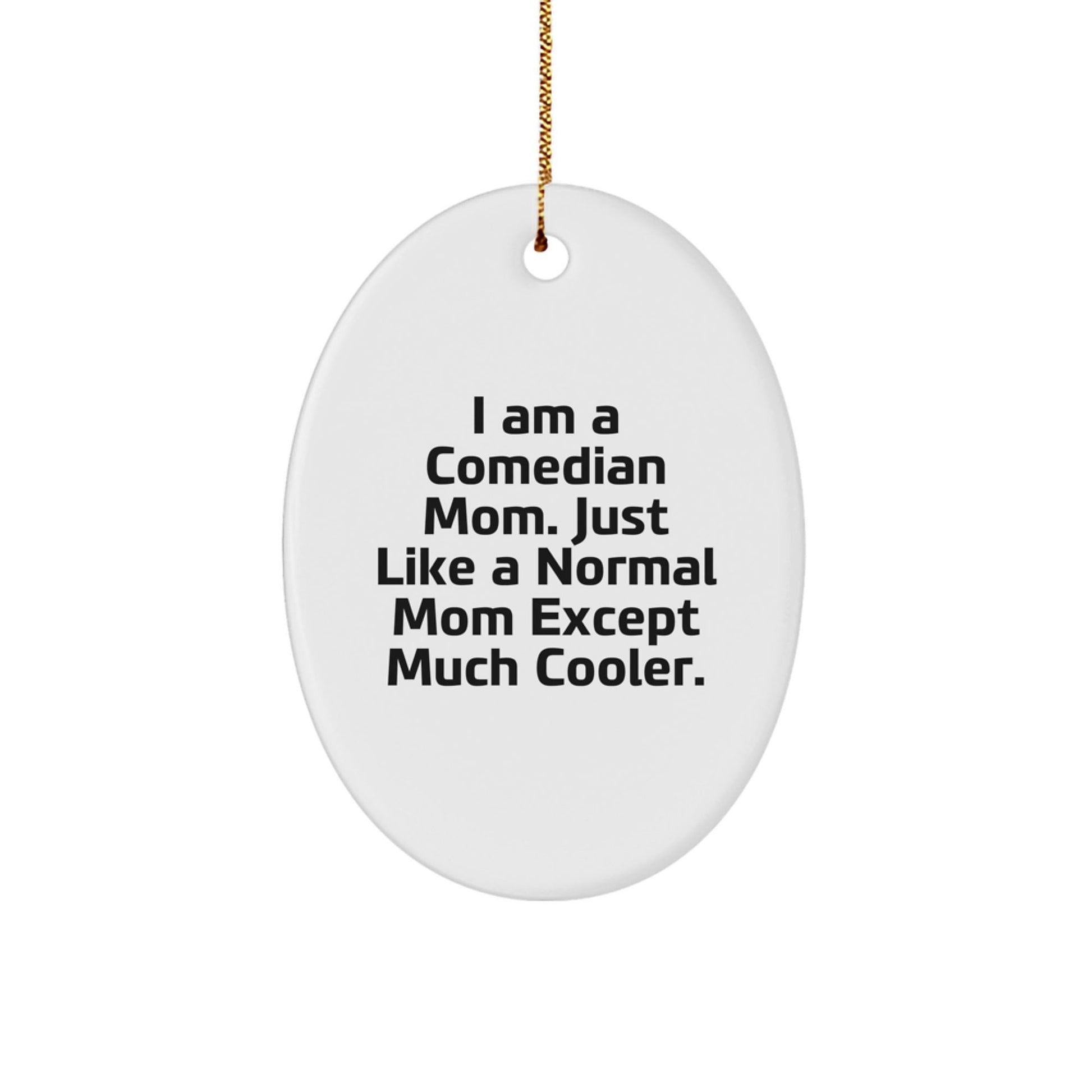 Comedian Mom Funny Oval Ornament, Gifts for Comedian Mom, Unique Christmas Unique Gifts from Mom to Comedian Daughter or Son - The Buy Boom