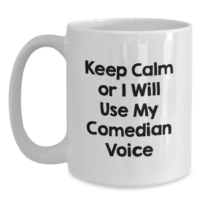 Comedian White Coffee Mug, Funny Christmas Unique Gifts from Friends, Gifts for Comedian Men, White Ceramic Mug, Keep Calm or I'll Use My Comedian Voice, Comedian Comedic Humor - The Buy Boom