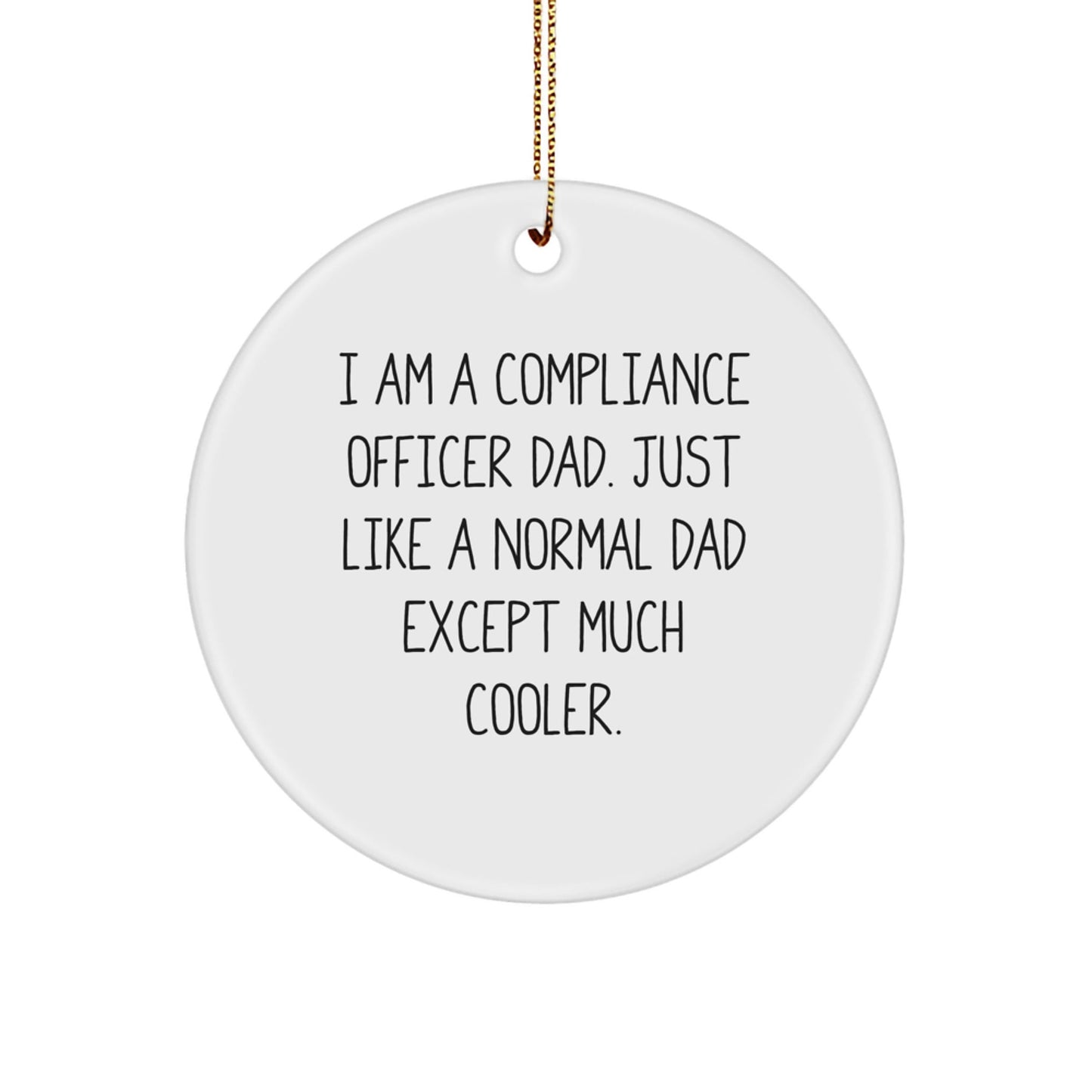 Compliance Officer Dad Gifts, Funny Quote Circle Ornament, Christmas Unique Presents for Men, Gifts from Dad, Circle Ornament for Compliance Officer - The Buy Boom