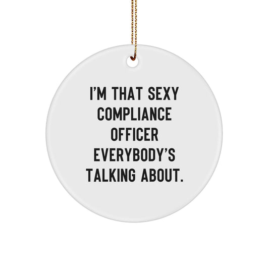 Compliance Officer Decor Gifts from Friends Unique Circle Ornament I'm That Sexy Compliance Officer Everybody's Talking About for Christmas - The Buy Boom