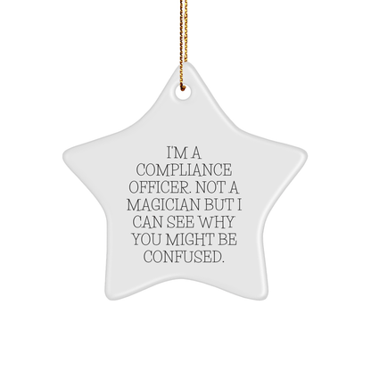 Compliance Officer Gifts from Friends - Funny Star Ornament for Christmas, 'I'm A Compliance Officer. Not A Magician But I Can See Why You Might Be Confused.' - The Buy Boom