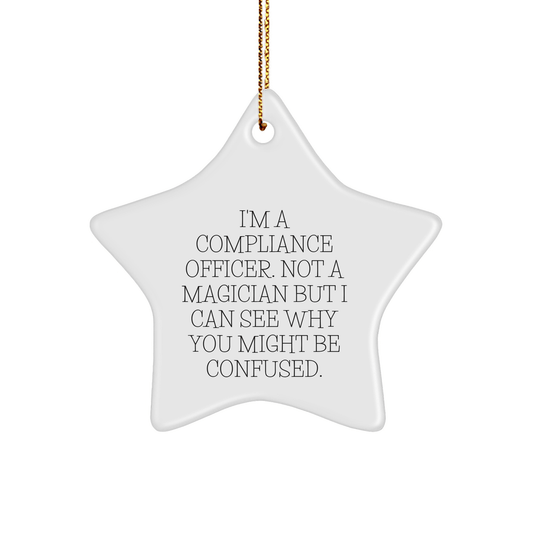 Compliance Officer Gifts from Friends - Funny Star Ornament for Christmas, 'I'm A Compliance Officer. Not A Magician But I Can See Why You Might Be Confused.' - The Buy Boom
