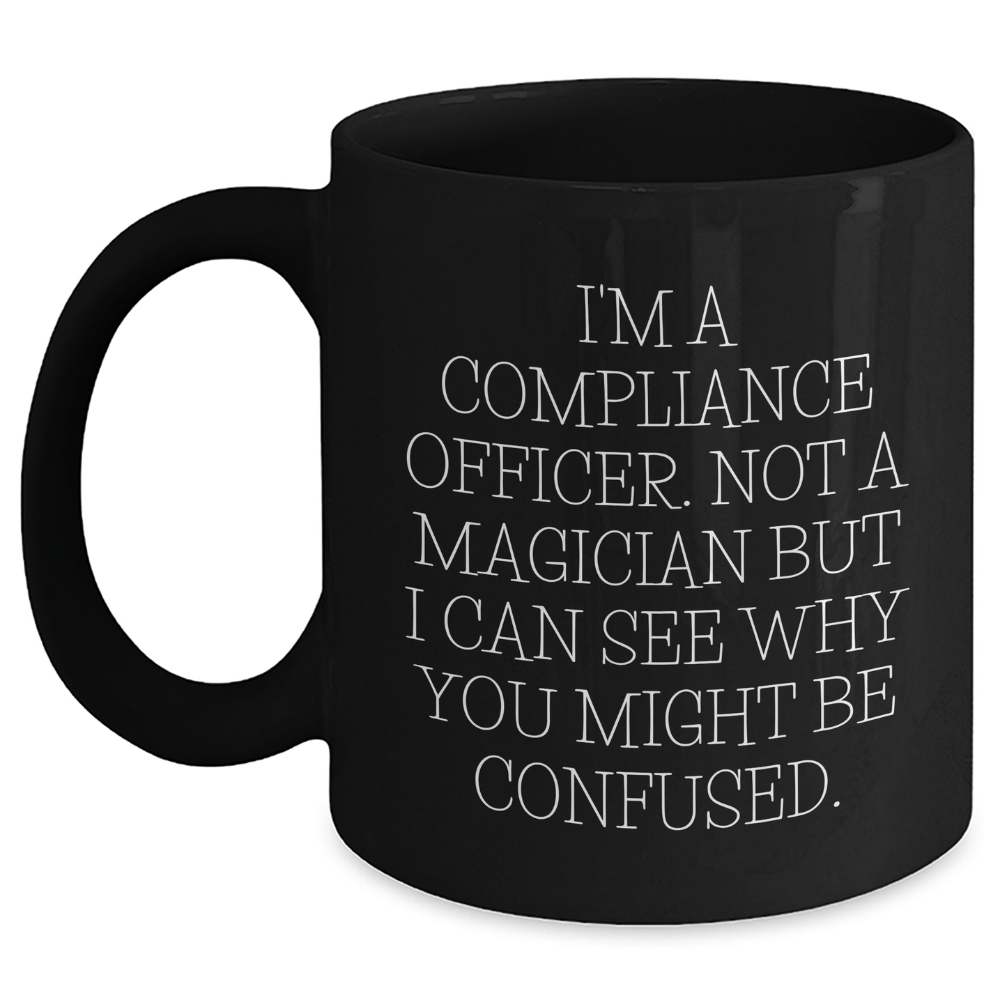 Compliance Officer Gifts from Friends, Unique Black Coffee Mugs with Funny Quote for Father's Day, Gifts for Men, I'm Not a Magician, Black Ceramic Mug, 11oz or 15oz - The Buy Boom
