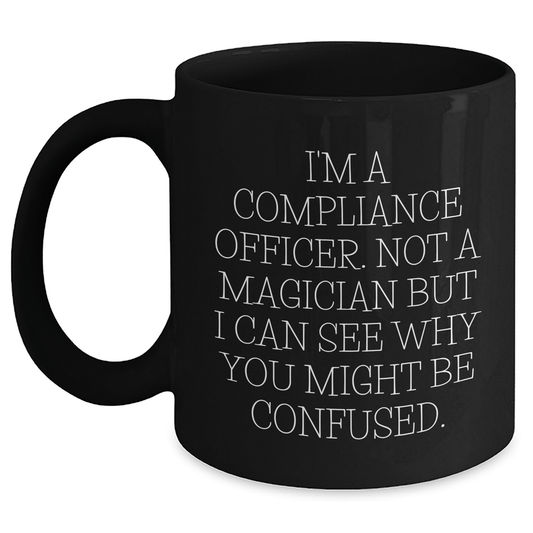 Compliance Officer Gifts from Friends, Unique Black Coffee Mugs with Funny Quote for Father's Day, Gifts for Men, I'm Not a Magician, Black Ceramic Mug, 11oz or 15oz - The Buy Boom