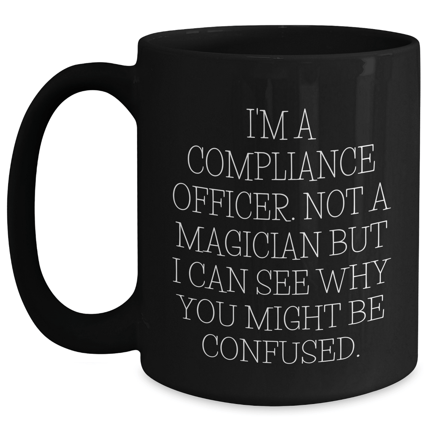 Compliance Officer Gifts from Friends, Unique Black Coffee Mugs with Funny Quote for Father's Day, Gifts for Men, I'm Not a Magician, Black Ceramic Mug, 11oz or 15oz - The Buy Boom