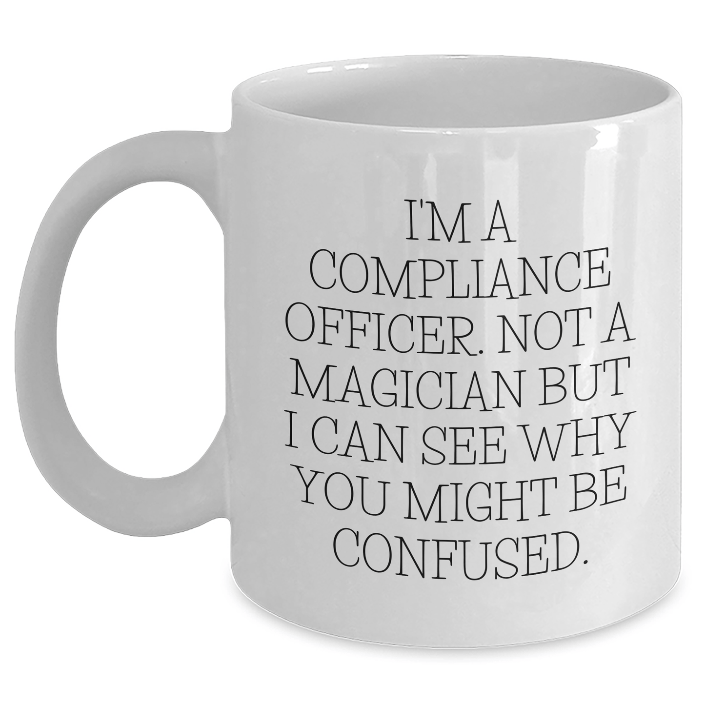 Compliance Officer Humor White Coffee Mugs, Gifts from Friends, Unique Father's Day Unique Gifts for Compliance Officers, 'I'm Not a Magician' - The Buy Boom