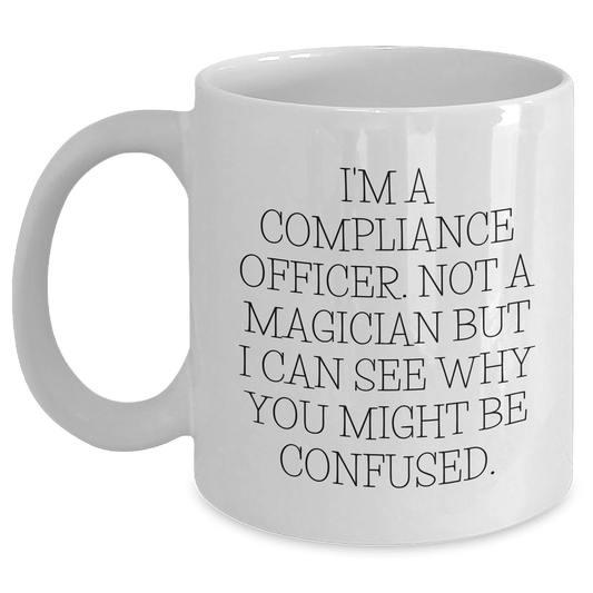 Compliance Officer Humor White Coffee Mugs, Gifts from Friends, Unique Father's Day Unique Gifts for Compliance Officers, 'I'm Not a Magician' - The Buy Boom