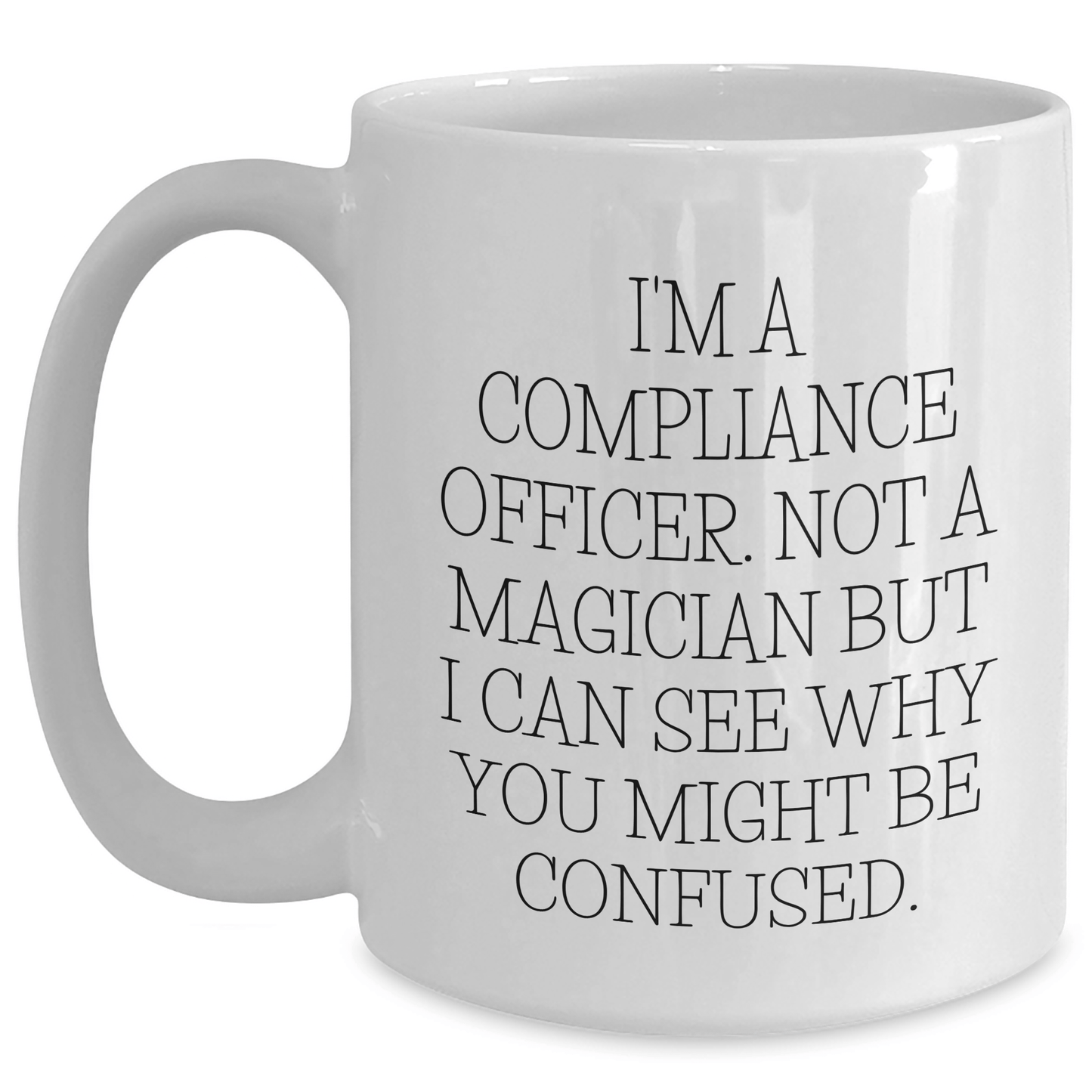 Compliance Officer Humor White Coffee Mugs, Gifts from Friends, Unique Father's Day Unique Gifts for Compliance Officers, 'I'm Not a Magician' - The Buy Boom