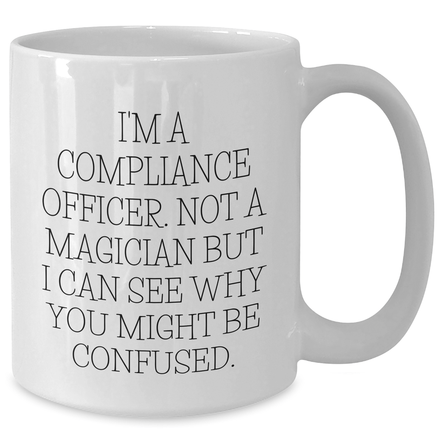 Compliance Officer Humor White Coffee Mugs, Gifts from Friends, Unique Father's Day Unique Gifts for Compliance Officers, 'I'm Not a Magician' - The Buy Boom