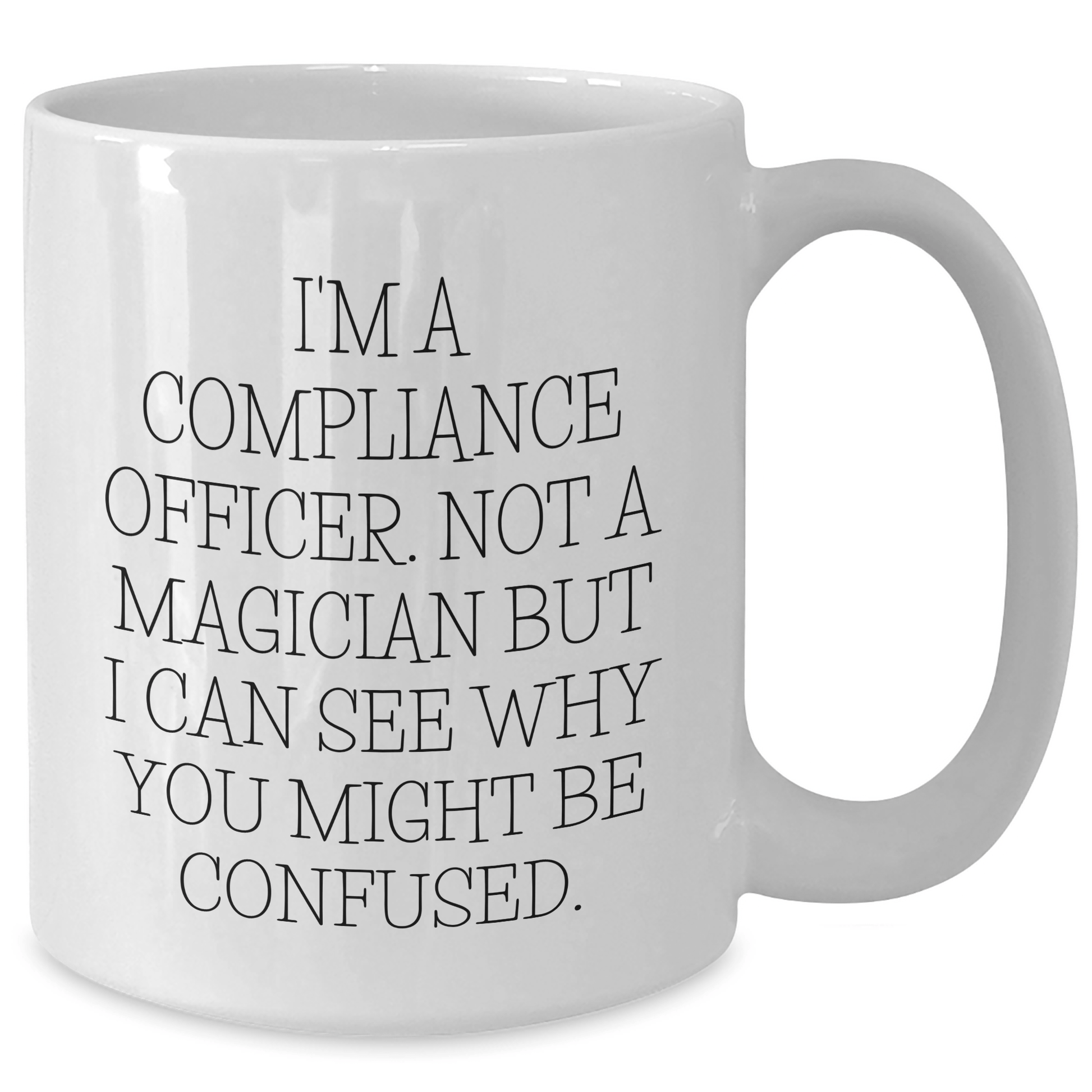 Compliance Officer Humor White Coffee Mugs, Gifts from Friends, Unique Father's Day Unique Gifts for Compliance Officers, 'I'm Not a Magician' - The Buy Boom