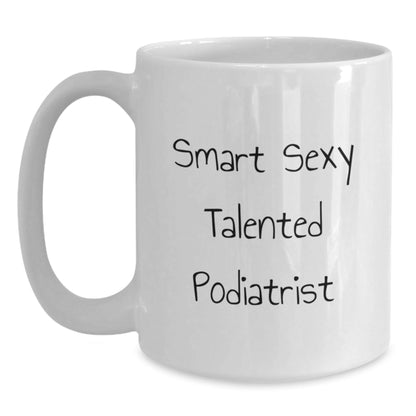 Compliment Your Podiatrist Friends with 'Smart Sexy Talented' White Coffee Mug Birthday Unique Gifts from Men, Women, Friends, Family and Coworkers - The Buy Boom