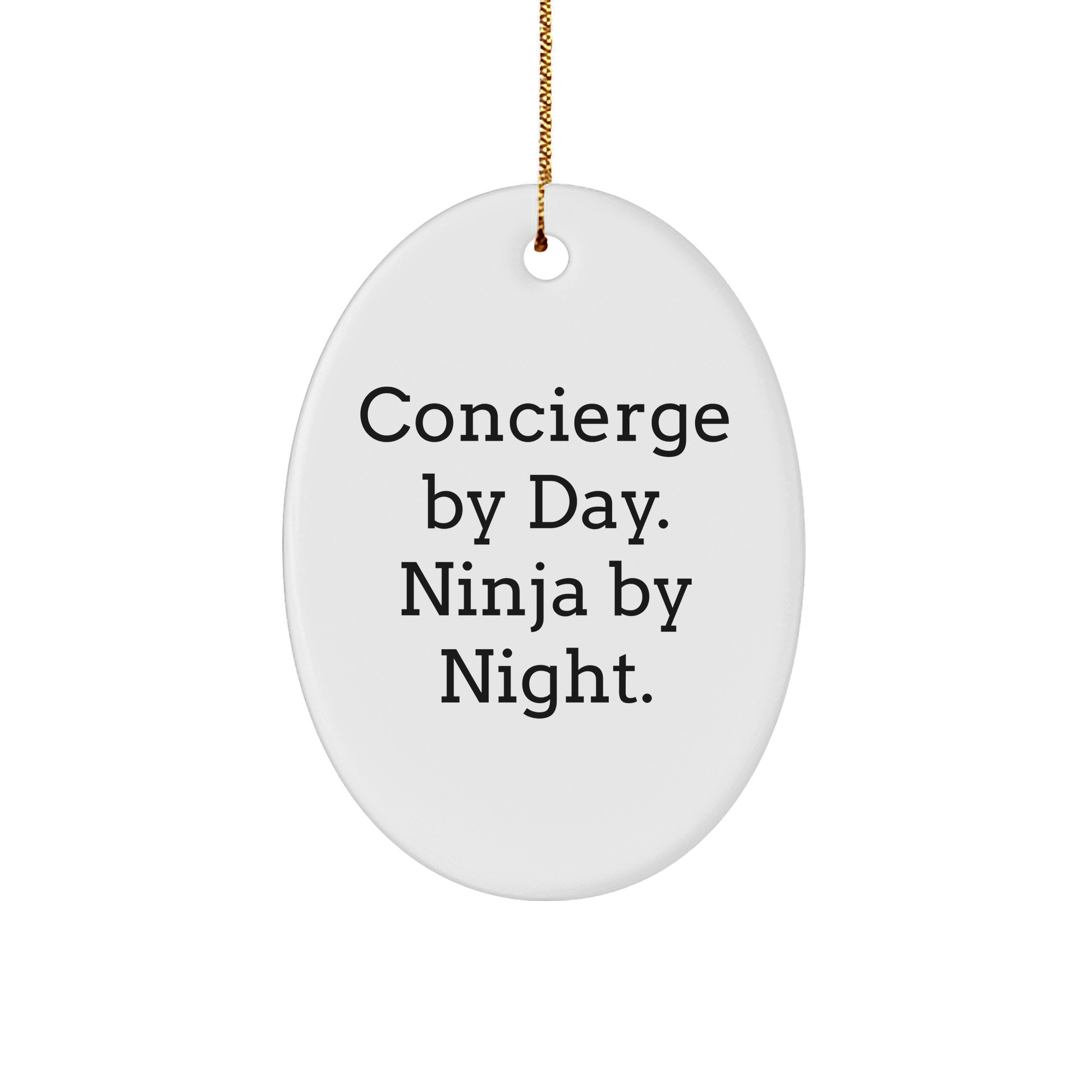Concierge Gifts by Day, Ninja Gifts by Night, Oval Ornament, White, 3.25'' Tall, Christmas Unique Gifts from Friends to Coworkers - The Buy Boom