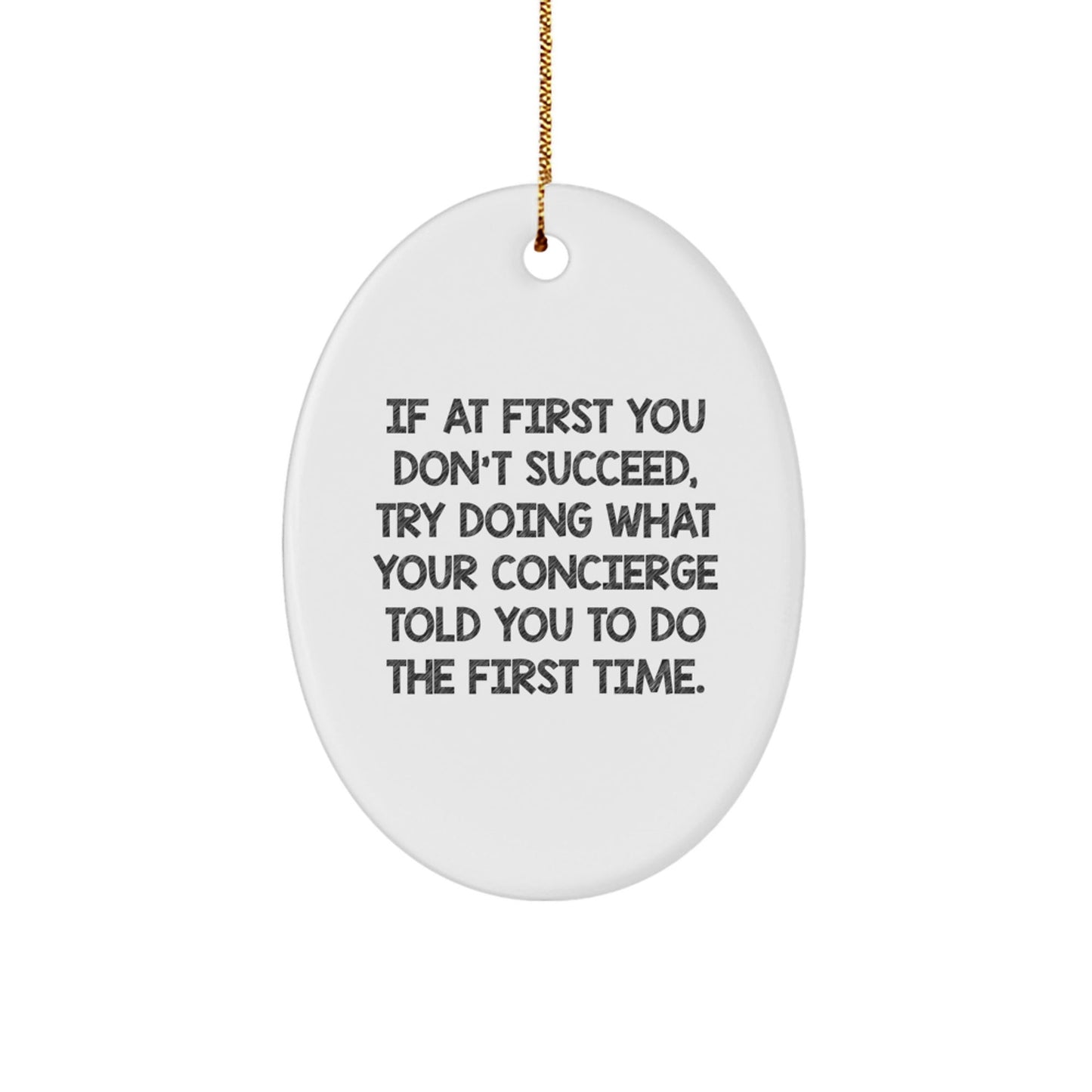Concierge Gifts for Her, Oval Ornament Funny Quote, Christmas Unique Gifts from Friends, If At First You Don't Succeed, Try Doing What Your Concierge Told You To Do The First Time. - The Buy Boom