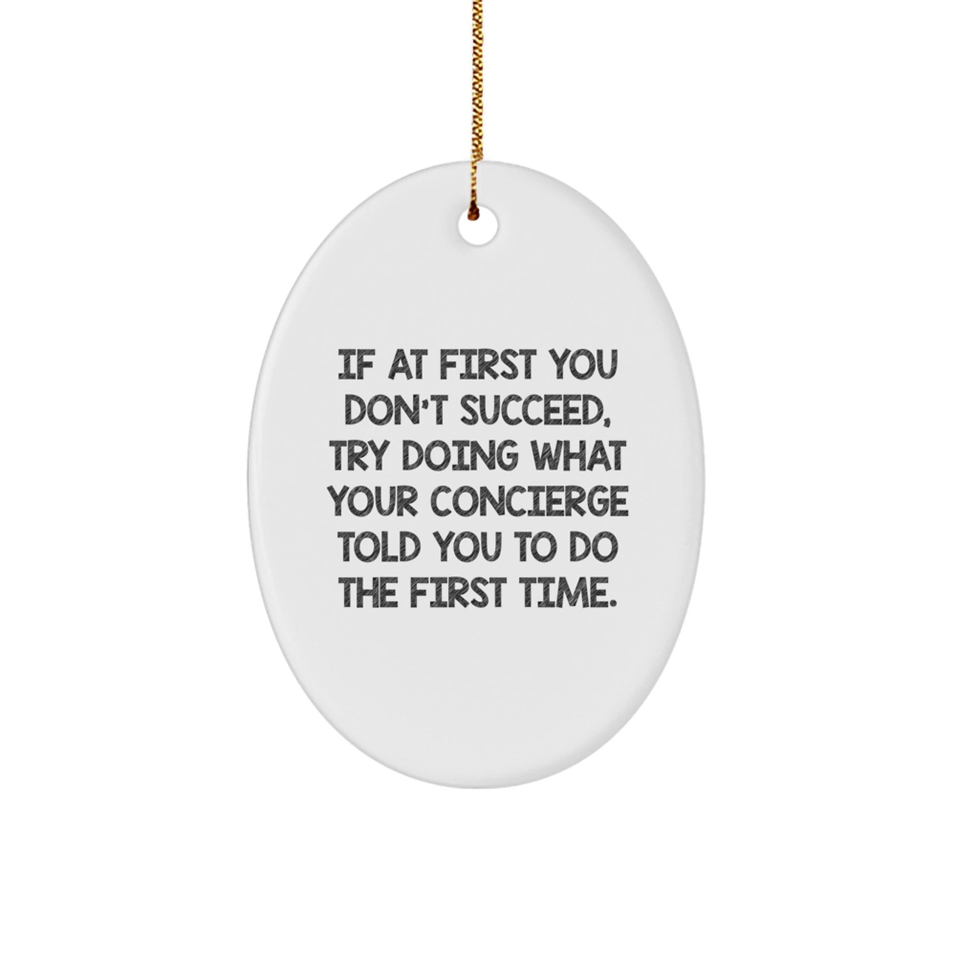Concierge Gifts for Her, Oval Ornament Funny Quote, Christmas Unique Gifts from Friends, If At First You Don't Succeed, Try Doing What Your Concierge Told You To Do The First Time. - The Buy Boom