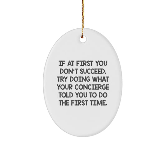 Concierge Gifts for Her, Oval Ornament Funny Quote, Christmas Unique Gifts from Friends, If At First You Don't Succeed, Try Doing What Your Concierge Told You To Do The First Time. - The Buy Boom