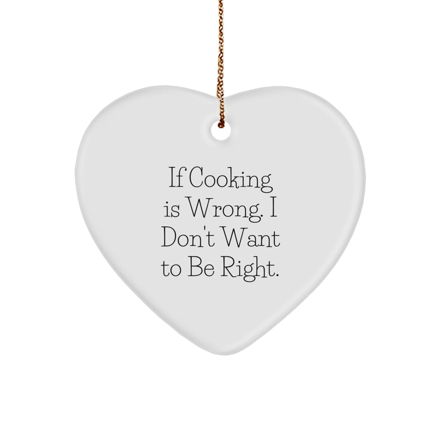 Cooking Enthusiast Gifts from Family - Funny Heart Ornament for Christmas, If Cooking Is Wrong. I Don't Want To Be Right., Heart Shaped, Cooking Present for Friend, Coworker, or Loved One - The Buy Boom