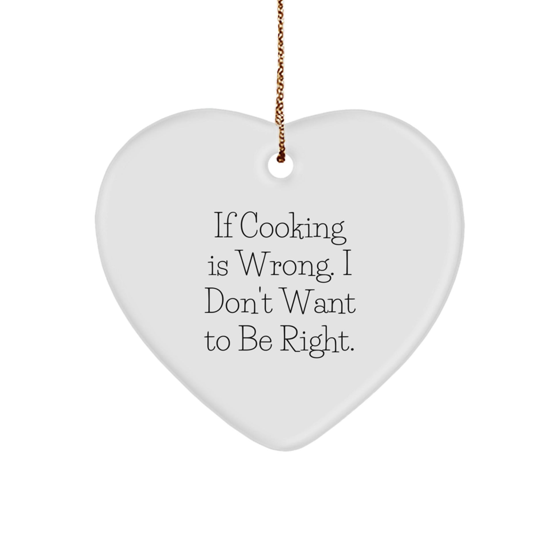Cooking Enthusiast Gifts from Family - Funny Heart Ornament for Christmas, If Cooking Is Wrong. I Don't Want To Be Right., Heart Shaped, Cooking Present for Friend, Coworker, or Loved One - The Buy Boom