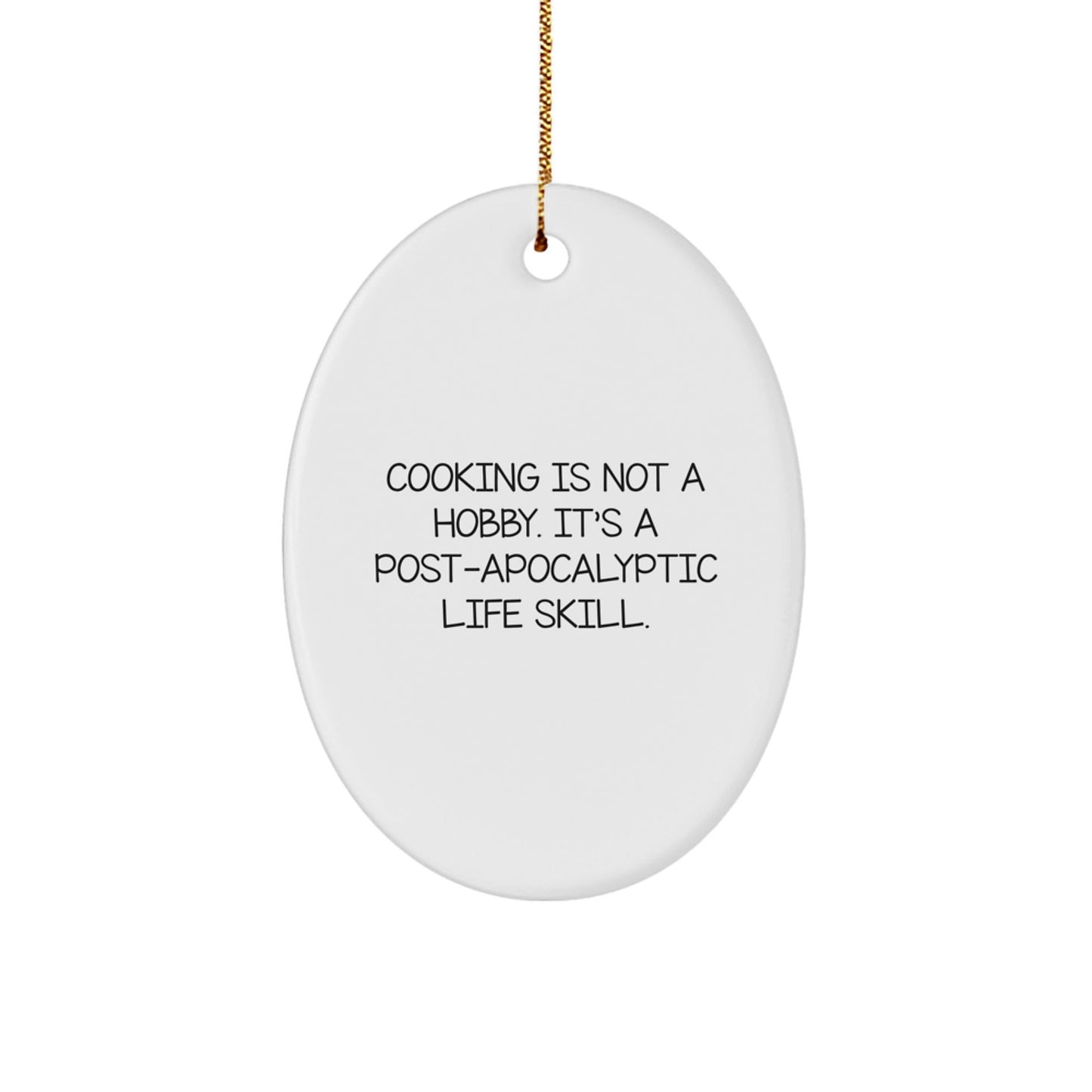 Cooking Gifts from Family - Oval Ornament with 'Cooking Is Not A Hobby. It's A Post - apocalyptic Life Skill.' Quote - Christmas Unique Presents - The Buy Boom