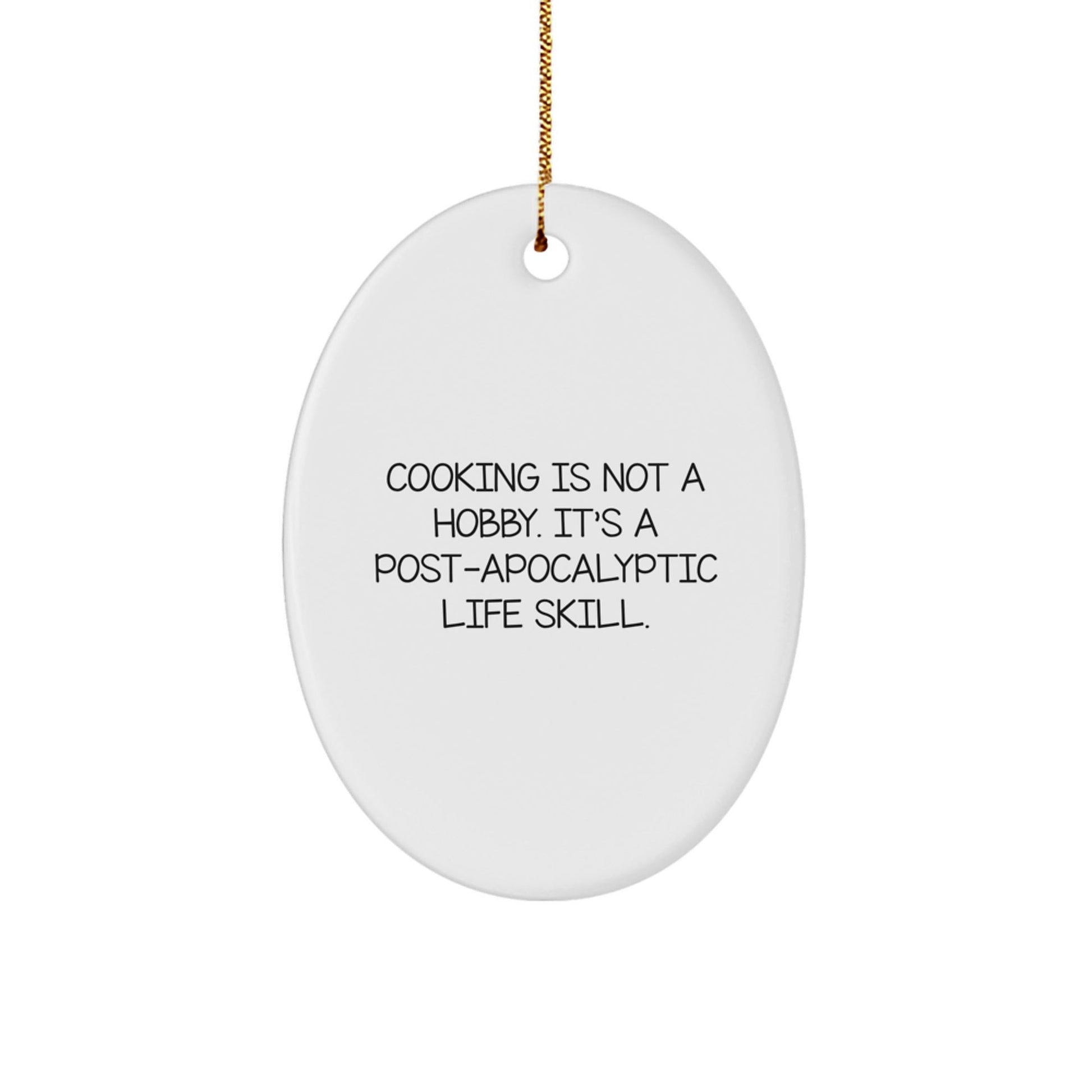 Cooking Gifts from Family - Oval Ornament with 'Cooking Is Not A Hobby. It's A Post - apocalyptic Life Skill.' Quote - Christmas Unique Presents - The Buy Boom