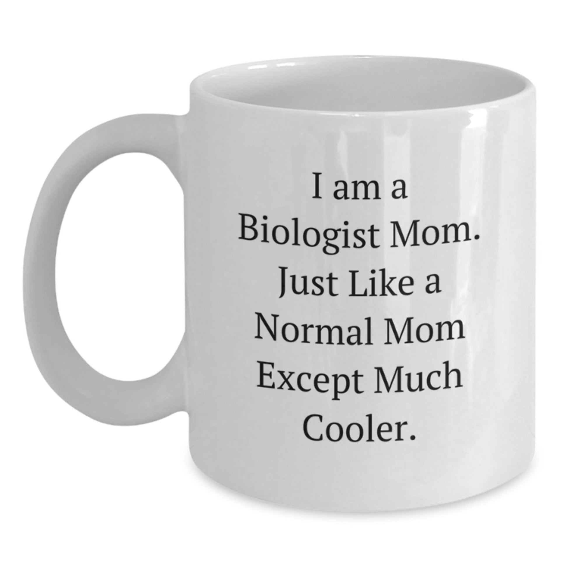 Cool Biologist Mom Gifts - Funny White Coffee Mug, Birthday Unique Gifts from Family to Biologist Friends - I Am A Biologist Mom Quote - The Buy Boom