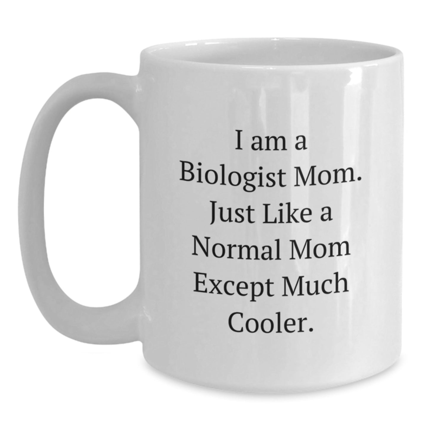 Cool Biologist Mom Gifts - Funny White Coffee Mug, Birthday Unique Gifts from Family to Biologist Friends - I Am A Biologist Mom Quote - The Buy Boom