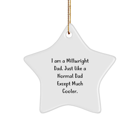 Cool Millwright Dad Gifts - Star Ornament for Men - Funny Quote Gifts from Dad - Gifts for Millwrights - Christmas Unique - The Buy Boom