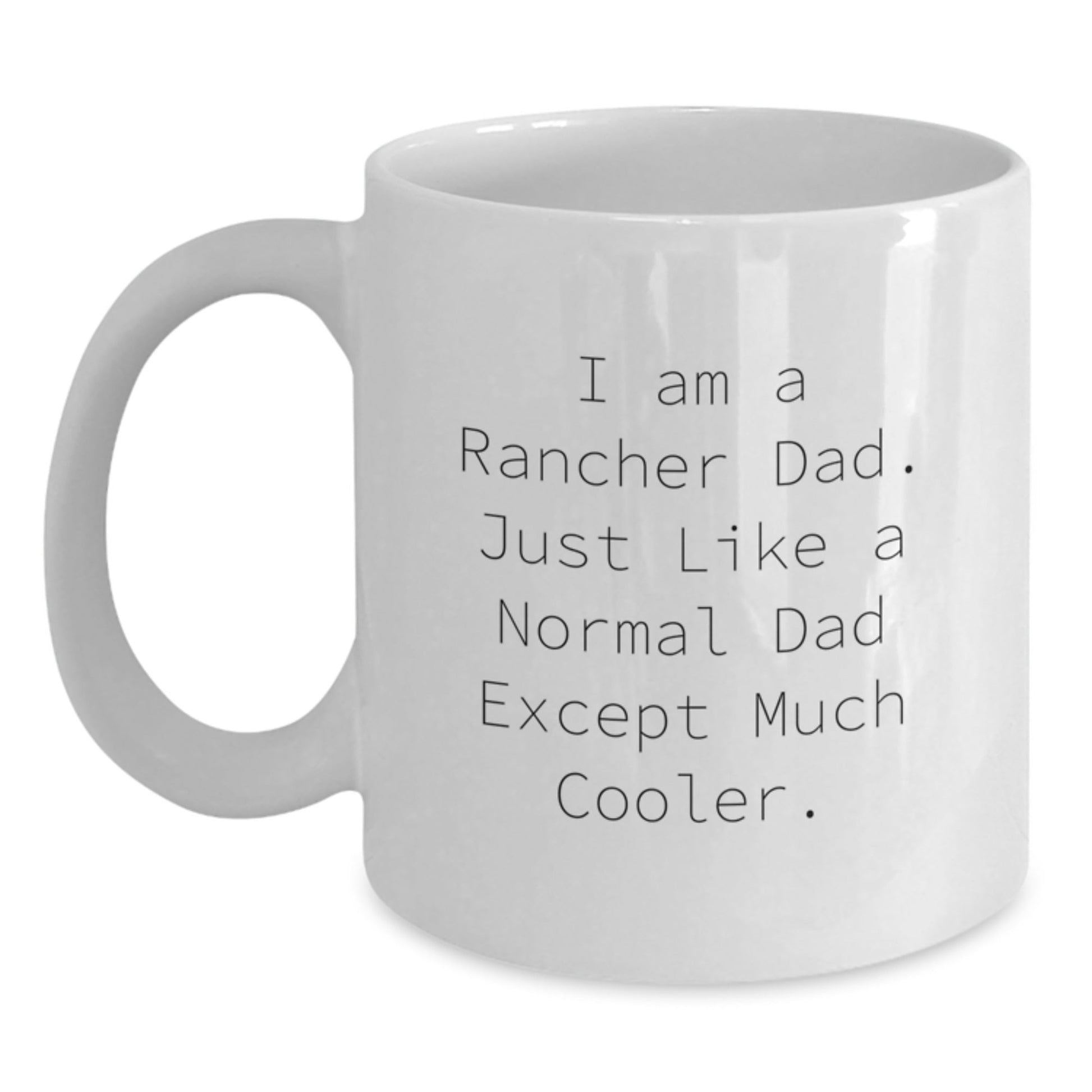Cool Rancher Dad Gifts from Family - I Am A Rancher Dad, White Coffee Mug for Graduation, Funny Quote - The Buy Boom