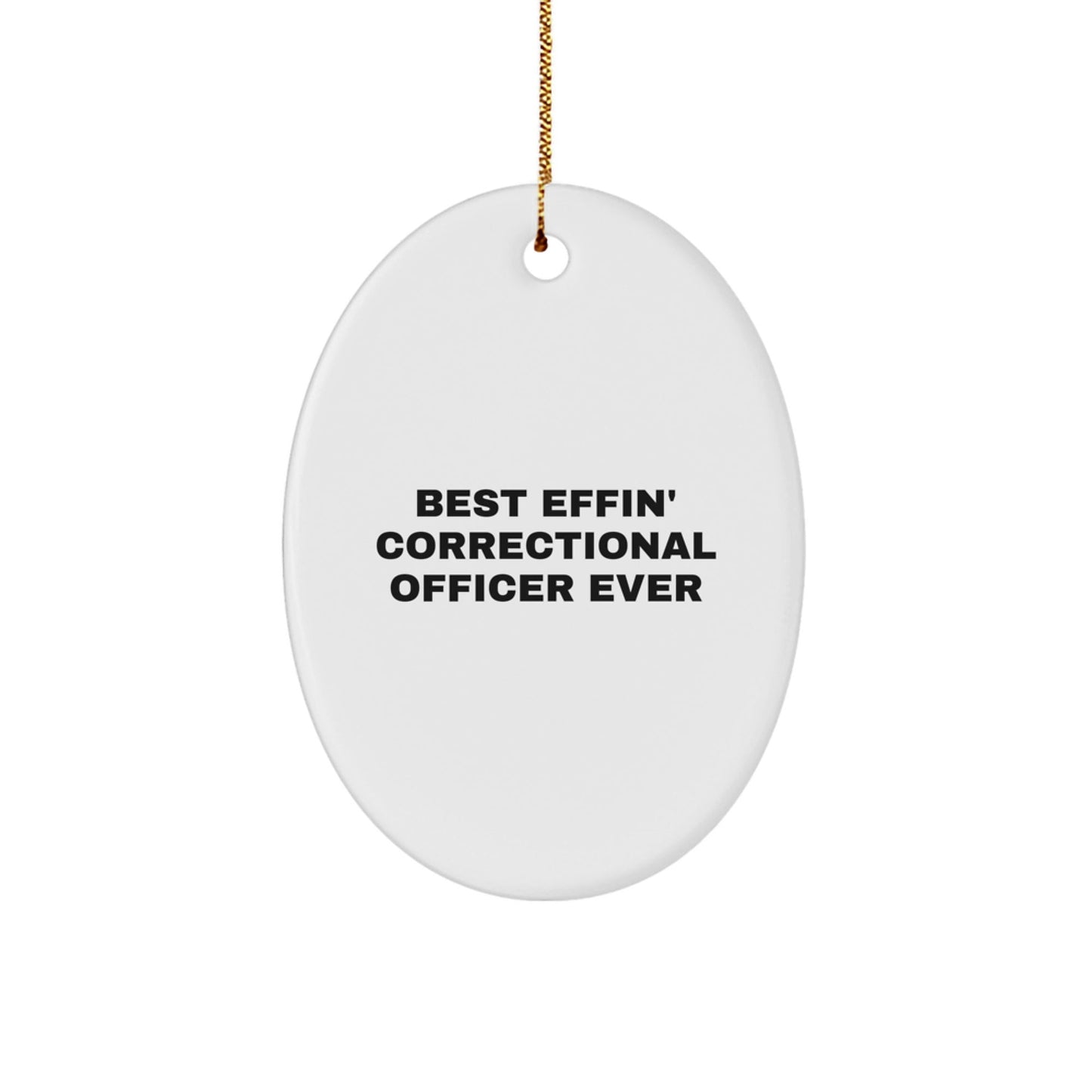 Correctional Officer Gifts from Friends, Unique Oval Ornament Best Effin' Ever - The Buy Boom