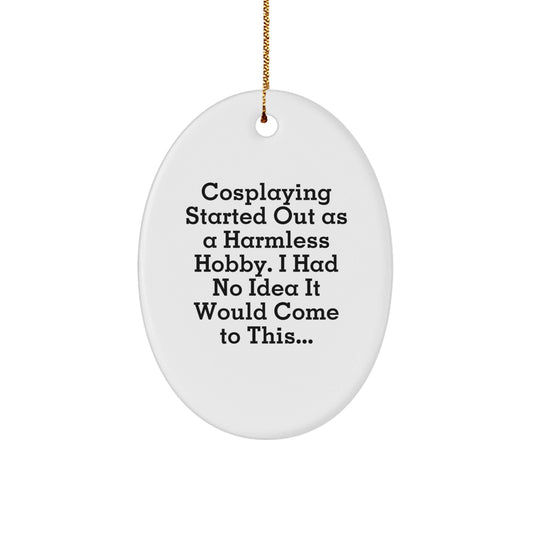 Cosplaying Gifts from Friends - Oval Ornament with Funny Quote for Christmas - The Buy Boom