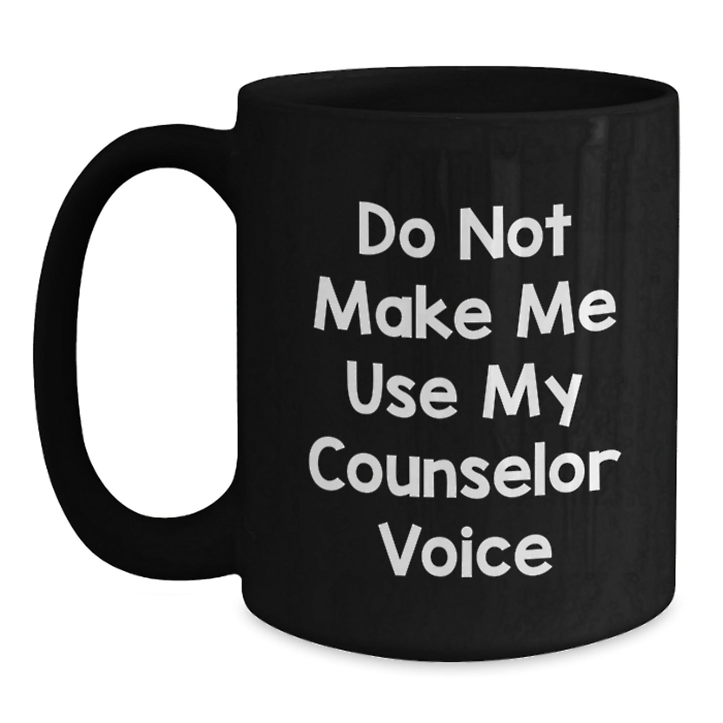 Counselor Funny Gift Do Not Make Me Use My Counselor Voice Black Coffee Mug Gifts from Friends to Birthday Counselor - The Buy Boom