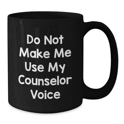 Counselor Funny Gift Do Not Make Me Use My Counselor Voice Black Coffee Mug Gifts from Friends to Birthday Counselor - The Buy Boom