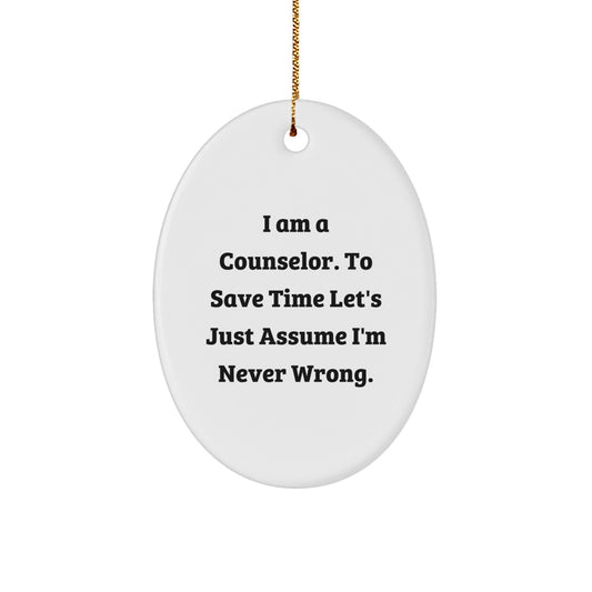 Counselor Gifts from Friends - Funny Oval Ornament with I Am A Counselor. To Save Time Let's Just Assume I'm Never Wrong. Quote, Christmas Unique Gifts for Counselor - The Buy Boom