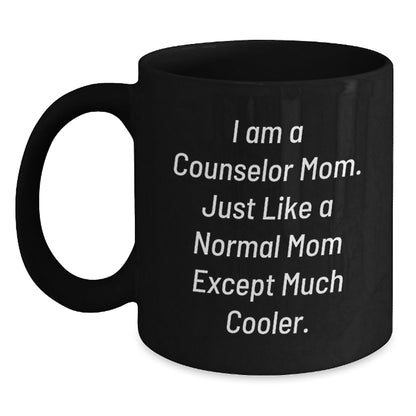 Counselor Mom Gifts from Friends for Counselor Birthday Unique Mugs - 'I Am A Counselor Mom, Just Like A Normal Mom Except Much Cooler.' Black Coffee Mug - The Buy Boom