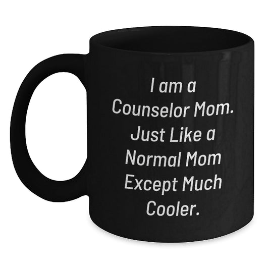 Counselor Mom Gifts from Friends for Counselor Birthday Unique Mugs - 'I Am A Counselor Mom, Just Like A Normal Mom Except Much Cooler.' Black Coffee Mug - The Buy Boom