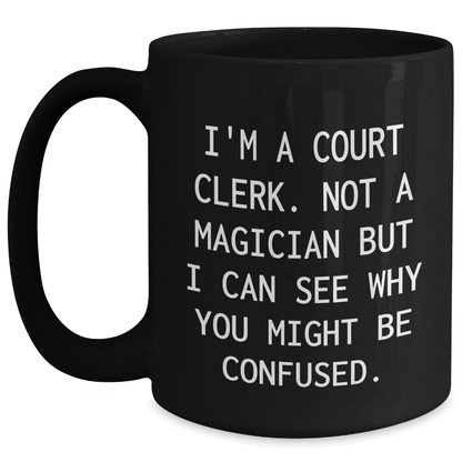 Court Clerk Humor Gifts from Friends - 'I'm A Court Clerk. Not A Magician' Black Coffee Mug for Family, Men, and Women on Father's Day - The Buy Boom