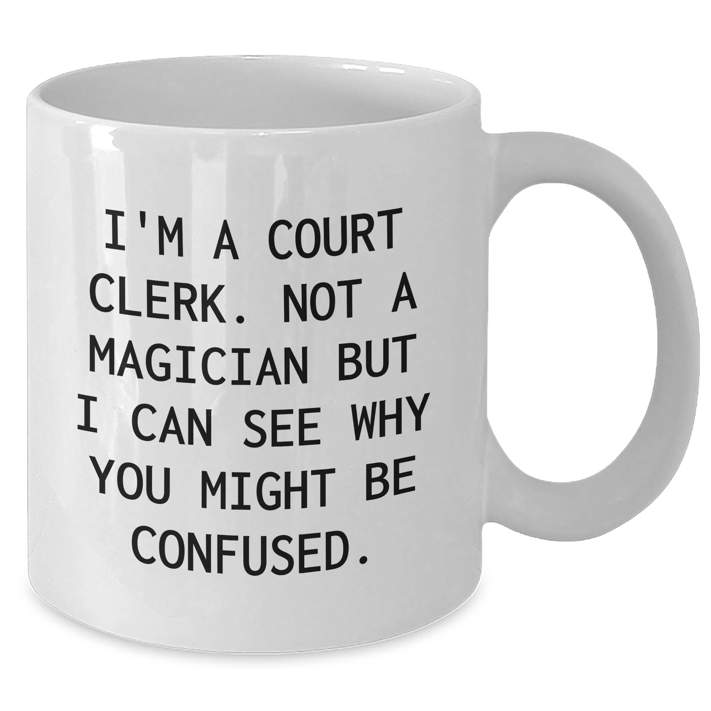Court Clerk Humor White Coffee Mugs, Funny Gifts from Friends for Court Clerk, 'I'm A Court Clerk. Not A Magician... - The Buy Boom