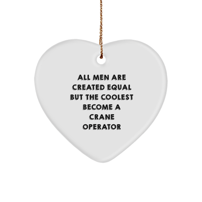 Crane Operator Gifts for Men - Funny Heart Ornament, 'All Men Are Created Equal But The Coolest Become A Crane Operator', White, Heart Shaped, Christmas Unique Gifts from Friends - The Buy Boom