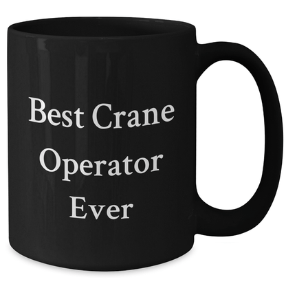 Crane Operator Gifts from Friends, Best Crane Operator Ever Funny Quote Black Coffee Mug for Graduation - The Buy Boom